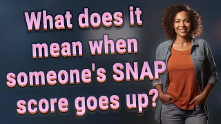 What does it mean when someone s SNAP score goes up