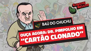 Doutor Pimpolho - Cartão Clonado (Baú do Chuchu)