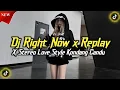 Download Lagu DJ RIGHT NOW X REPLAY X STEREO LOVE STYLE KONDANG VIRAL TIKTOK 2025 SOUND CANDU YANG KALIAN CARI 