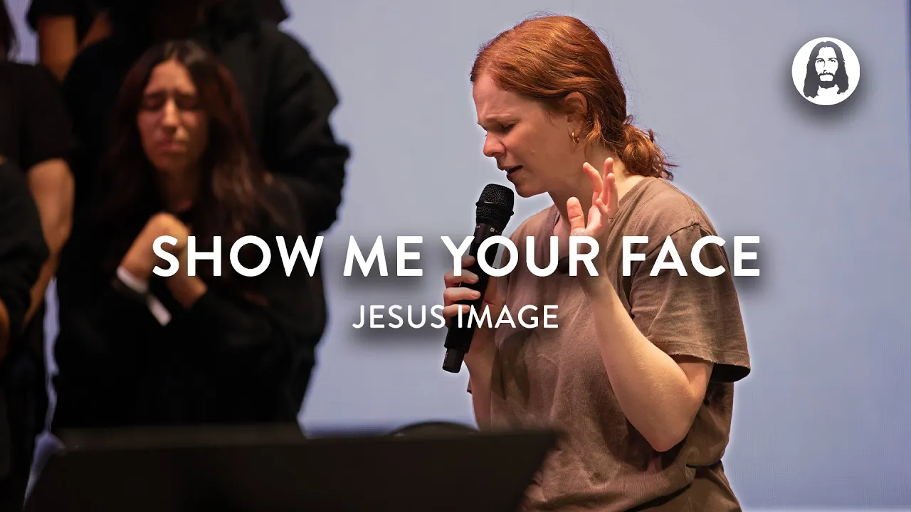 Show Me Your Face | Jesus Image | Steffany Gretzinger