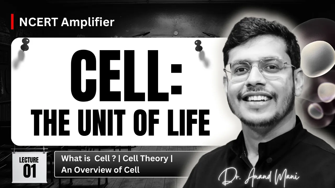 Cell : The Unit of Life - Part 1 | NCERT Amplifier | NEET Biology | Class 11 Biology | Dr.Anand Mani