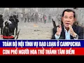 Download Lagu Toàn bộ nội tình vụ bạo loạn ở Campuchia, con phố người Hoa trở thành tâm điểm
