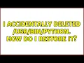 Ubuntu I accidentally deleted python How do I restore it 3 Solutions