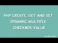 PHP create get and set Dynamic Multiple Checkbox value