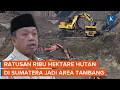 Lagu Ratusan Ribu Hektare Hutan di Sumatera Jadi Area Tambang
