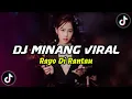 Download Lagu DJ MINANG RAYO DI RANTAU BREAKBEAT || DJ MINANG VIRAL TIK TOK TERBARU 2024