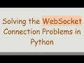Solving the WebSocket Connection Problems in Python
