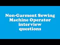 Non-Garment Sewing Machine Operator interview questions