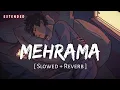 Download Lagu Mehrama Extended (Slowed + Reverb) | Darshan Raval, Antara Mitra | Love Aaj Kal | SR Lofi