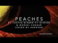 Download Lagu Peaches Cover Lyric Harryan (Justin Beiber ft Giveon, Daniel Caesar)  ||  Alexandra Archiera