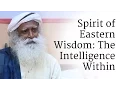 Spirit of Eastern Wisdom The Intelligence Within Sadhguru
