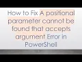 How to Fix A positional parameter cannot be found that accepts argument Error in PowerShell