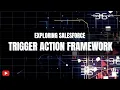 Explore the Trigger Action Framework in Salesforce
