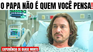O Que Ele Soube Sobre o Papa Vai te Chocar - Experiência de Quase Morte