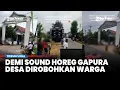 Download Lagu Demi Sound Horeg, Warga Nekat Robohkan Gapura Desa di Jawa Timur