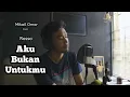 Download Lagu Rossa - Aku Bukan Untukmu || Mikail Omar Cover
