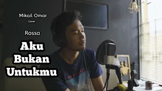 rossa aku bukan untukmu mikail omar cover