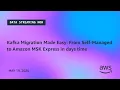 Kafka Migration Made Easy From Self-Managed to Amazon MSK Express in days time