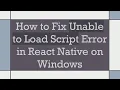 How to Fix Unable to Load Script Error in React Native on Windows