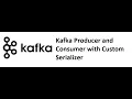 Kafka with Java Part 10 Producer consumer with custom serializer