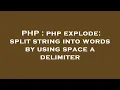 PHP php explode split string into words by using space a delimiter