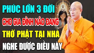 PHÚC LỚN 3 ĐỜI CHO GIA ĐÌNH NÀO ĐANG THỜ PHẬT TẠI NHÀ NGHE ĐƯỢC NHỮNG ĐIỀU NÀY | Thầy Thái Minh