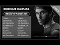 ENRIQUE IGLESIAS Full Hits Songs Collection Album 2025 | ENRIQUE IGLESIAS Best Songs Playlist 2