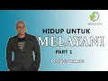 HIDUP UNTUK MELAYANI PART 1|| KOTBAH KRISTEN || PAULUS WIRATNO || MAKING LIFE BETTER