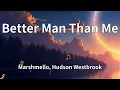 Download Lagu Marshmello, Hudson Westbrook - Better Man Than Me (Lyrics)