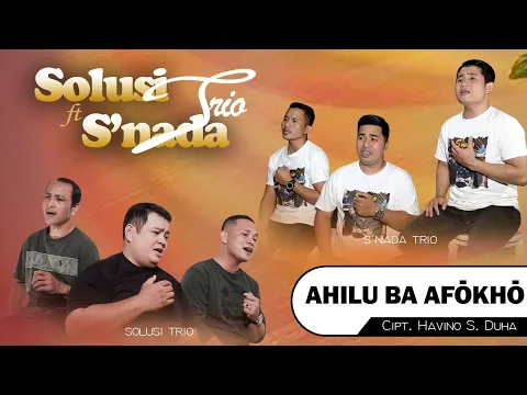 Download MP3 AHILU BA AFÖKHÖ || SOLUSI TRIO Feat SNADA TRIO Kolaborasi Lagu Nias Sedih Thn 2022 Cipt. Havino Duha