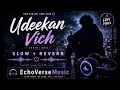 Udeekan Vich – Amber | Naaz | Slow + Reverb | Punjabi Lofi Version | EchoVerseMusic 🎧✨