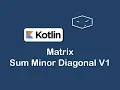 matrix sum minor diagonal v1 in kotlin