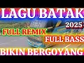 LAGU BATAK! FULL REMIX, FULL BASS, BIKIN,MASA KINI, BERGOYANG,2025
