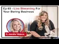 Live Streaming for Your Business w Jennifer Watson - Podcast 65