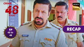 crime patrol 48 hours ep 45 u0026 46 recap 48 