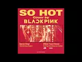 [HIDDEN VOCALS] BLACKPINK - So Hot