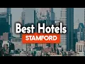 Best Hotels In Stamford - For Families Couples Work Trips Luxury Budget