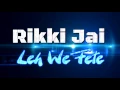 Rikki Jai - Leh We Fete [2016 Trinidad Soca Music] [[[NEW]]]