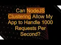 Can NodeJS Clustering Allow My App to Handle 1000 Requests Per Second