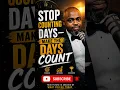 Stop Counting Days Make Every Day Count Your Time Is Now
