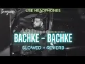BACHKE - BACHKE (SLOWED REVERBED) | KARAN AUJLA | MAKING MEMORIES