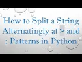 How to Split a String Alternatingly at and Patterns in Python