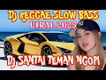 Lagu DJ REGGAE SLOW BASS TERBARU_DJ CAMPURAN FYP VIRAL TIKTOK 2025~DJ SANTAI TEMAN NGOPI