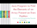 Java Program to Print the Elements of an Array Present on Even Position SonaliThore LLAGT