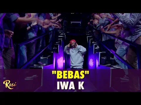 Download MP3 Iwa K - Bebas | ROSI