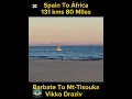 Download Lagu 130 kms 80 miles Spain To África, Barbate To Mt Tisouka By VikkaDraziv