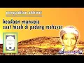 keadaan manusia ketika di padang mahsyar - kh mudzakir ma'ruf mojokerto #serdadulangit