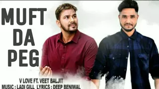 Muft da peg (FULL SONG) - v love | veet Baljit | new punjabi songs 2018 | latest punjabi songs 2018