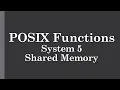 POSIX Functions System 5 Shared Memory shmget shmat shmdt shmctl
