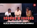 Lagu ENOUGH IS ENOUGH || Ulala ematshwaleni silambile athi asizibonele | S1-EP139